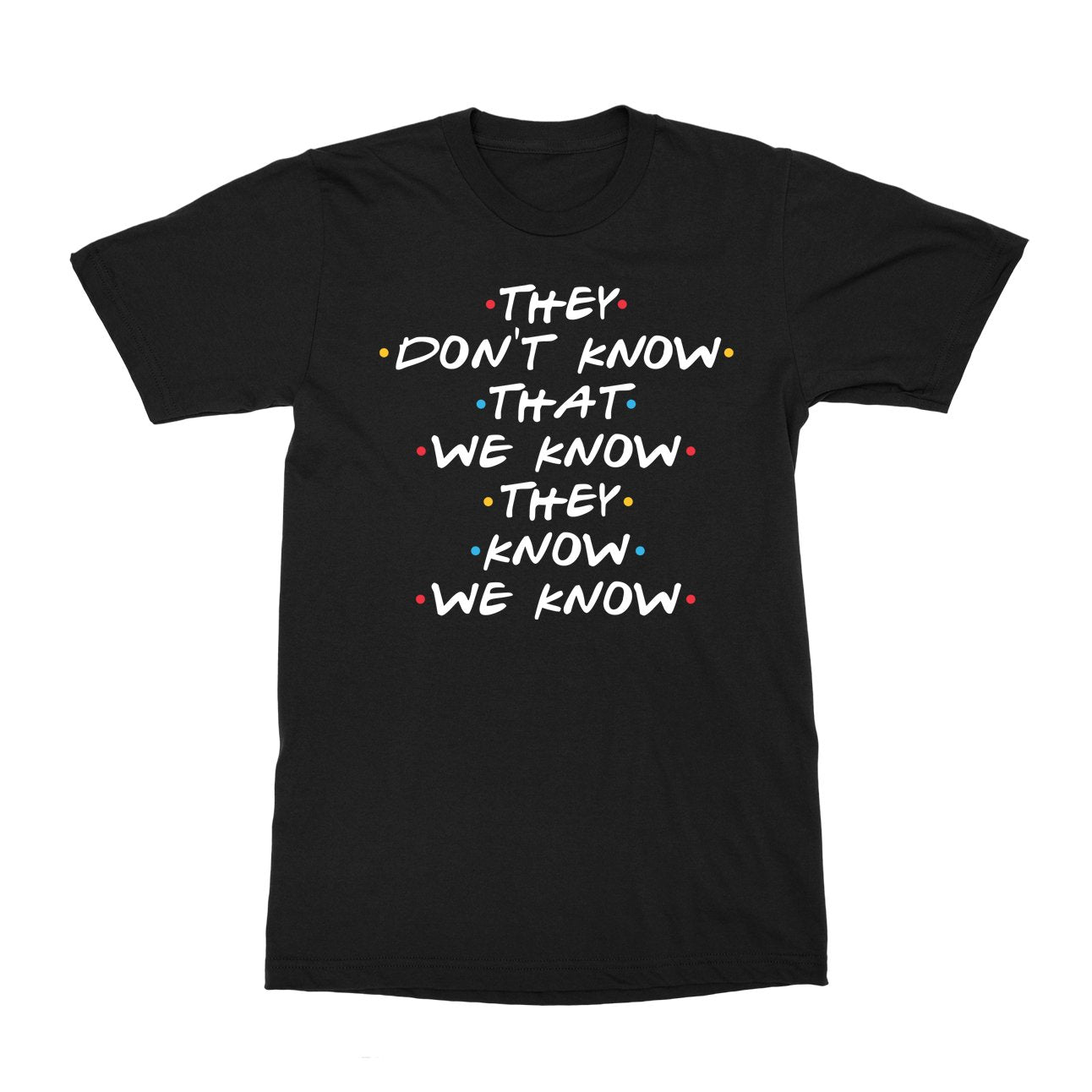 They Don't Know T-Shirt - Black Cat MFG -